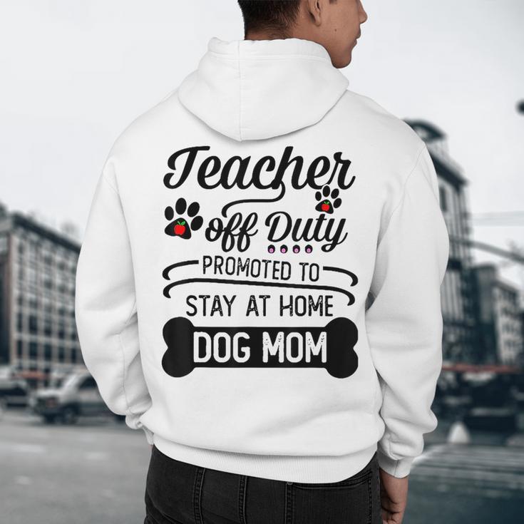 Teacher Off Duty Promoted To Stay At Home Dog Mom Tshirt Men Women Men's Hoodie Back Print, novelty gifts, funny gifts