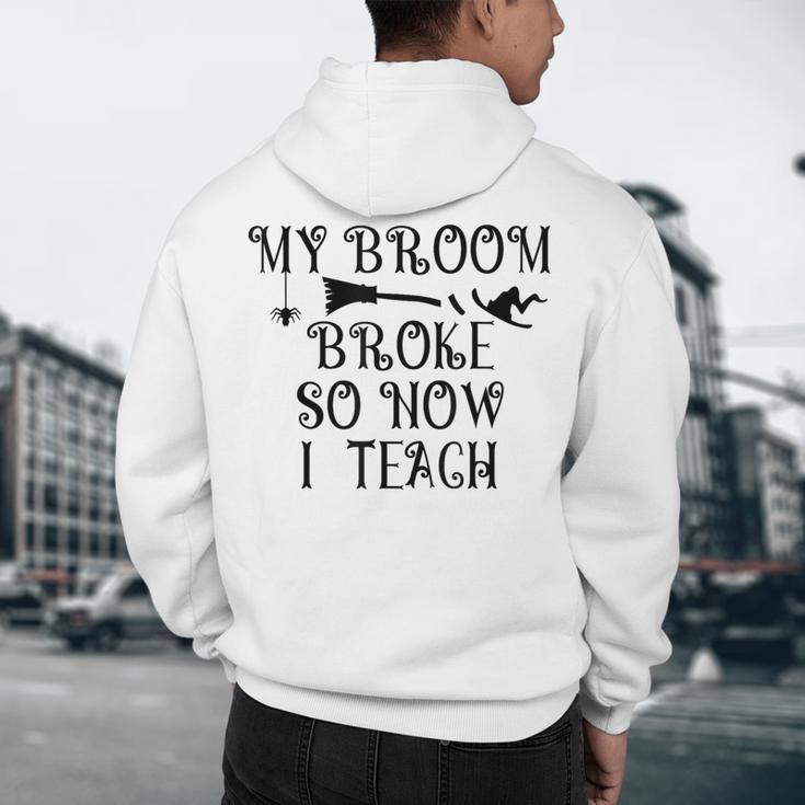 Teacher Witch Halloween My Broom Broke So Now I Teach For Men Women Men's Hoodie Back Print, novelty gifts, funny gifts Teacher Witch Halloween My Broom Broke So Now I Teach For Men Women Men's Hoodie Back Print, novelty gifts, funny gifts