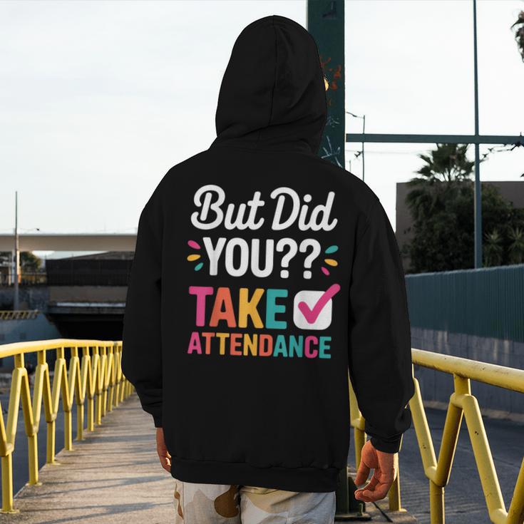 But Did You Take Attendance Teacher Back To School Men's Hoodie Back Print, funny design But Did You Take Attendance Teacher Back To School Men's Hoodie Back Print, funny design