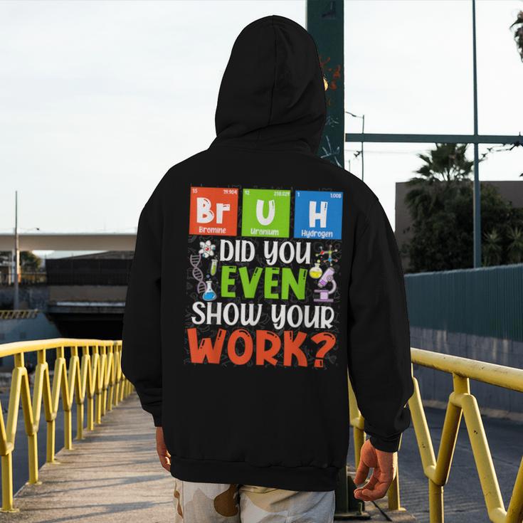 Bruh Did You Even Show Your Work For Science Teachers For Men Women Men's Hoodie Back Print, Science Teacher Gifts, funny design Bruh Did You Even Show Your Work For Science Teachers For Men Women Men's Hoodie Back Print, Science Teacher Gifts, funny design