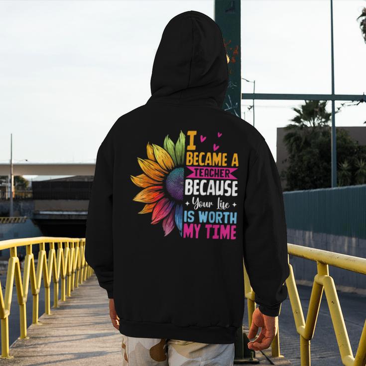Cute I Became A Teacher Because Your Life Is Worth My Time Men's Hoodie Back Print, funny design Cute I Became A Teacher Because Your Life Is Worth My Time Men's Hoodie Back Print, funny design