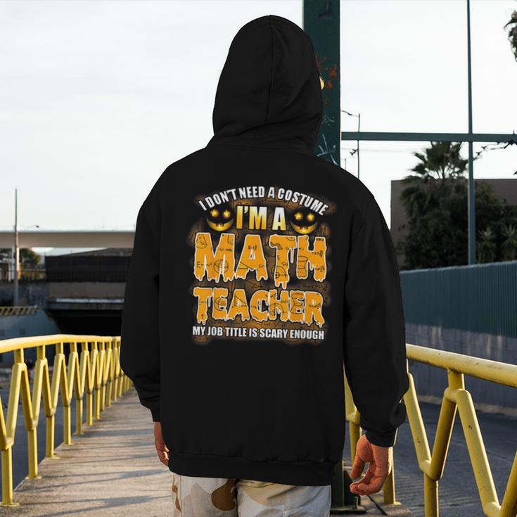 I Don't Need A Costume I'm A Math Teacher Halloween Men's Hoodie Back Print, funny design I Don't Need A Costume I'm A Math Teacher Halloween Men's Hoodie Back Print, funny design