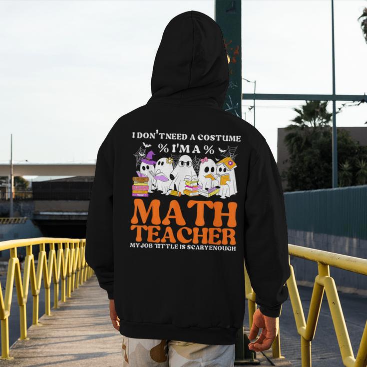 I Don't Need A Costume I'm A Math Teacher Halloween Women Men's Hoodie Back Print, funny design