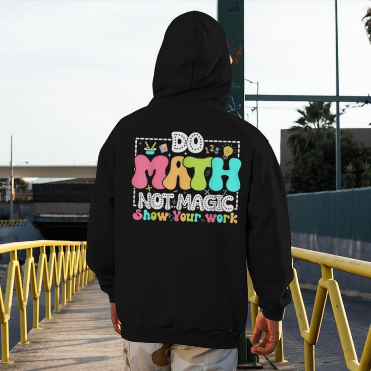 Do Math Not Magic Show Your Work Math Teacher Men's Hoodie Back Print, funny design Do Math Not Magic Show Your Work Math Teacher Men's Hoodie Back Print, funny design
