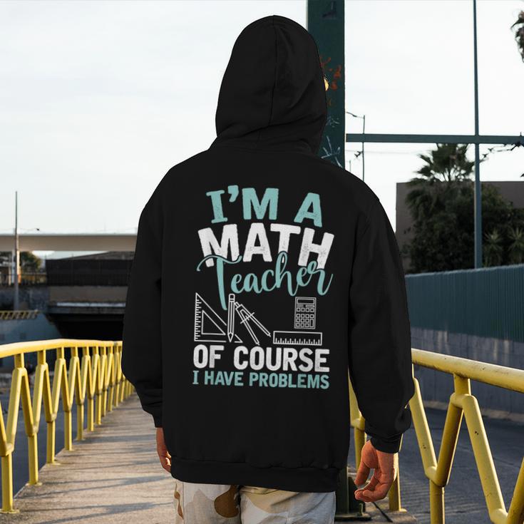 Im A Math Teacher Of Course I Have Problems Teacher Men's Hoodie Back Print, funny design Im A Math Teacher Of Course I Have Problems Teacher Men's Hoodie Back Print, funny design