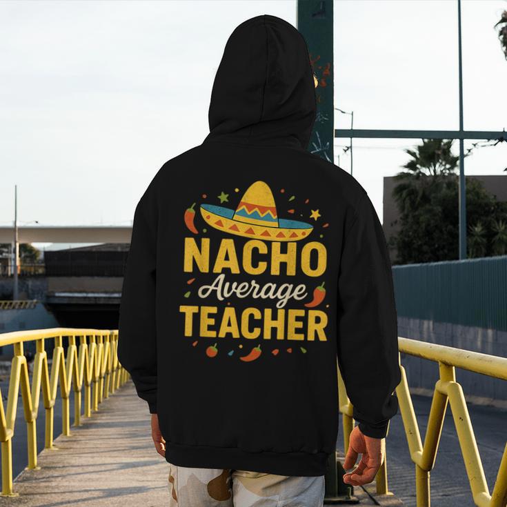 Nacho Average Teacher Cinco De Mayo Teacher Fiesta Men's Hoodie Back Print, funny design Nacho Average Teacher Cinco De Mayo Teacher Fiesta Men's Hoodie Back Print, funny design