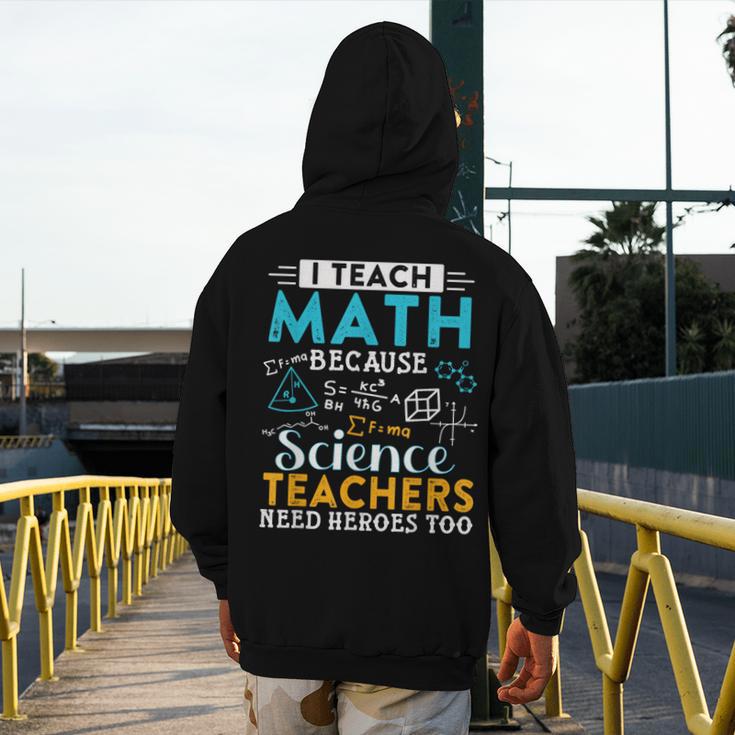 I Teach Math Because Science Teachers Need Heroes Too Men's Hoodie Back Print, Science Teacher Gifts, funny design I Teach Math Because Science Teachers Need Heroes Too Men's Hoodie Back Print, Science Teacher Gifts, funny design