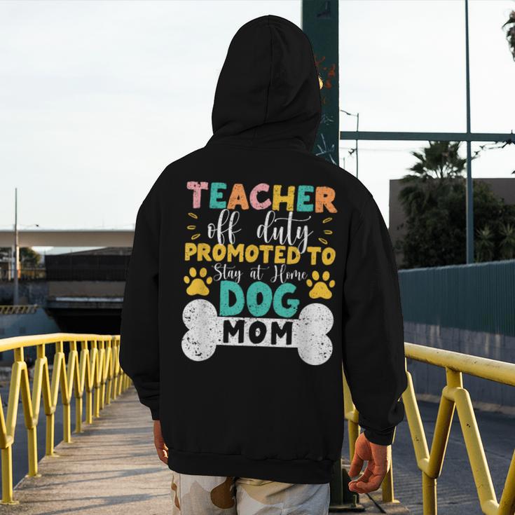 Teacher Off Duty Promoted To Stay At Home Dog Mom Teachers Men's Hoodie Back Print, Couple Gifts, funny design Teacher Off Duty Promoted To Stay At Home Dog Mom Teachers Men's Hoodie Back Print, Couple Gifts, funny design