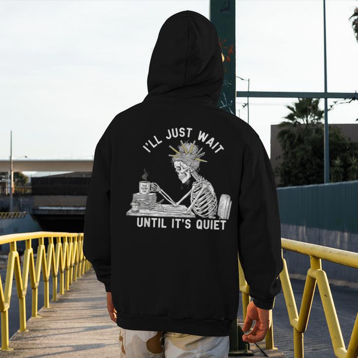 Teacher Skeleton Messy Bun I'Ll Just Wait Until Its Quiet Men's Hoodie Back Print, funny design Teacher Skeleton Messy Bun I'Ll Just Wait Until Its Quiet Men's Hoodie Back Print, funny design
