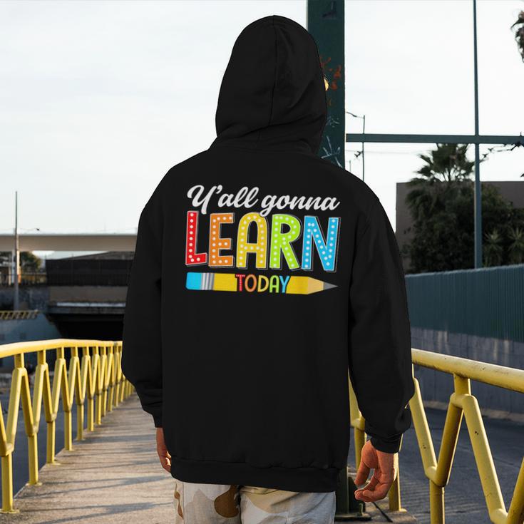 Teacher Y'All Gonna Learn Today First Day Of School Men's Hoodie Back Print, funny design Teacher Y'All Gonna Learn Today First Day Of School Men's Hoodie Back Print, funny design