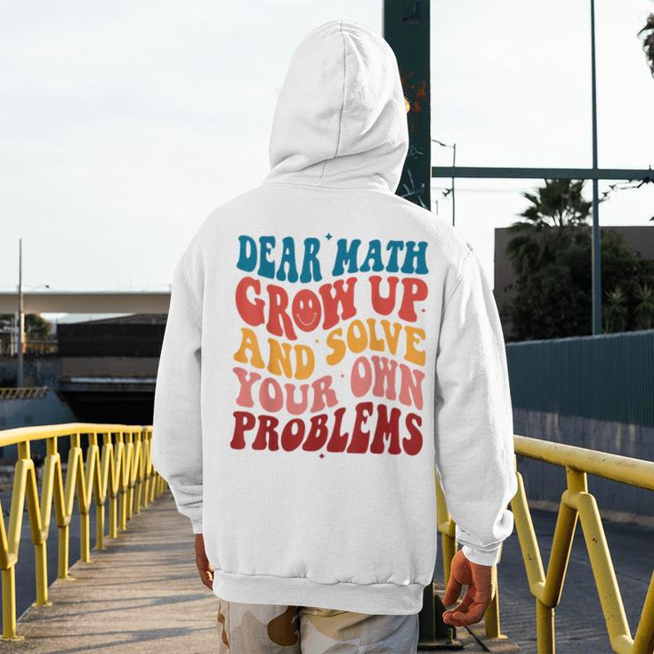 Dear Math Grow Up And Solve Your Own Problems Teens Teacher Men's Hoodie Back Print, funny design Dear Math Grow Up And Solve Your Own Problems Teens Teacher Men's Hoodie Back Print, funny design