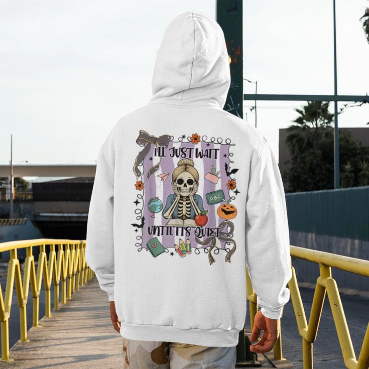 Halloween Skeleton Teacher I'Ll Just Wait Until It's Quiet Men's Hoodie Back Print, funny design Halloween Skeleton Teacher I'Ll Just Wait Until It's Quiet Men's Hoodie Back Print, funny design