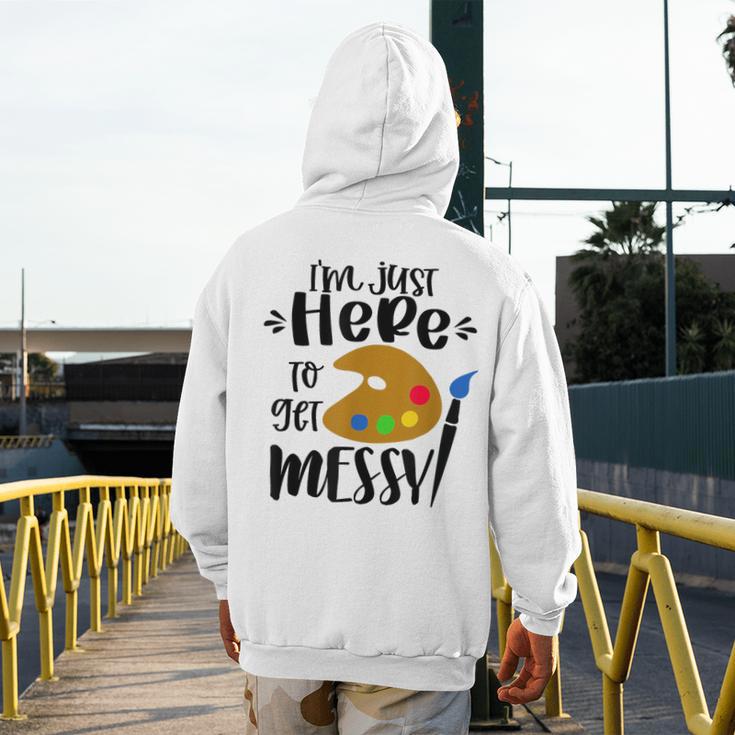 I'm Just Here To Get Messy Art Teacher Artist Painting Men's Hoodie Back Print, funny design