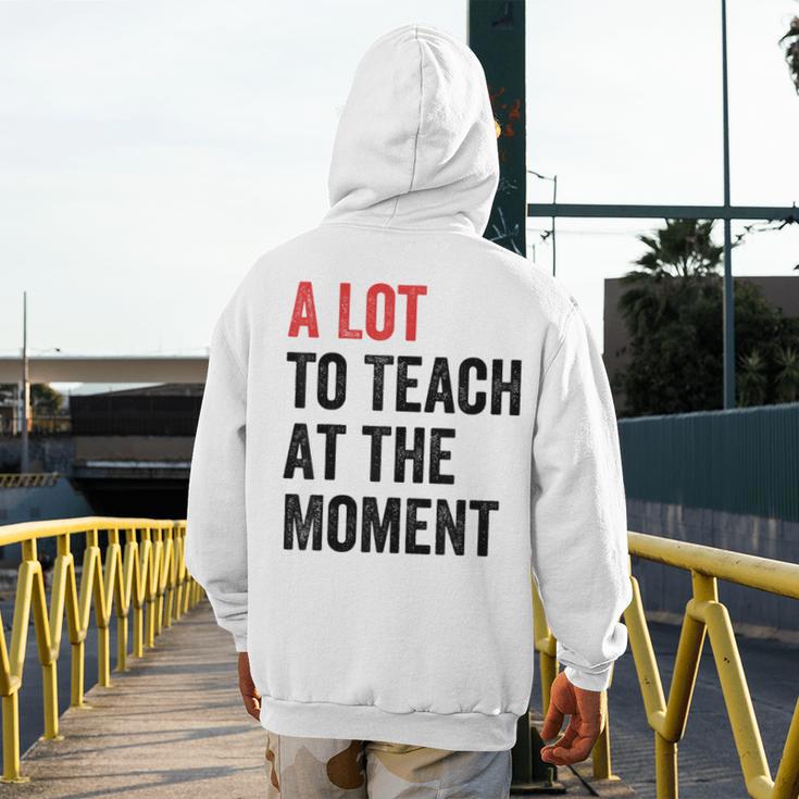 A Lot To Teach At The Moment Women's Teacher Tee Men's Hoodie Back Print, funny design A Lot To Teach At The Moment Women's Teacher Tee Men's Hoodie Back Print, funny design