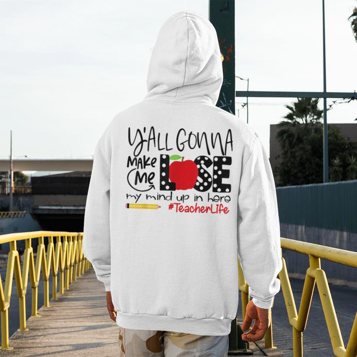 Y'All Gonna Make Me Lose My Mind Up Here Teacher Men's Hoodie Back Print, funny design Y'All Gonna Make Me Lose My Mind Up Here Teacher Men's Hoodie Back Print, funny design