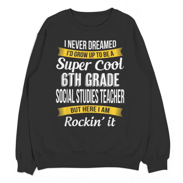 6th Grade Social Studies Teacher Appreciation Unisex Sweatshirt