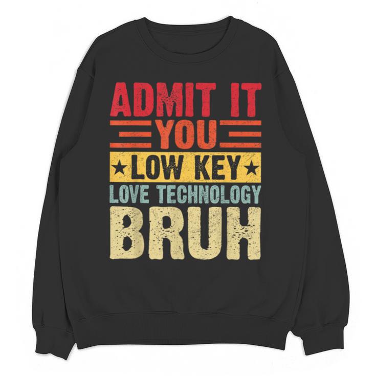 Admit It You Low Key Love Technology Bruh Teacher Kid Unisex Sweatshirt
