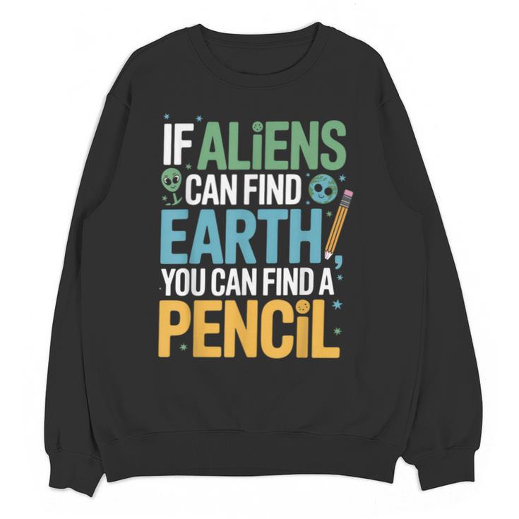If Aliens Can Find Earth You Can Find a Pencil Teacher Unisex Sweatshirt