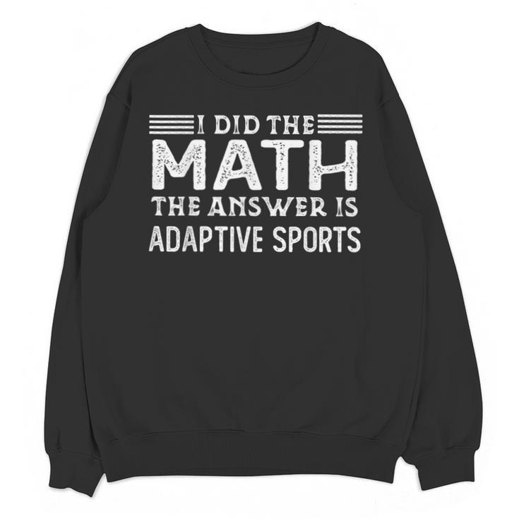 The Answer Is Adaptive Sports Math Teacher Student Men Women Kids Unisex Sweatshirt