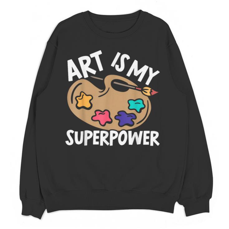 Art Is My Superpower Art Teacher Artist Painter Painting Unisex Sweatshirt