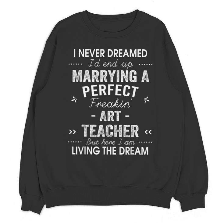 Art Teacher Christmas Xmas Never Dreamed Marrying Unisex Sweatshirt