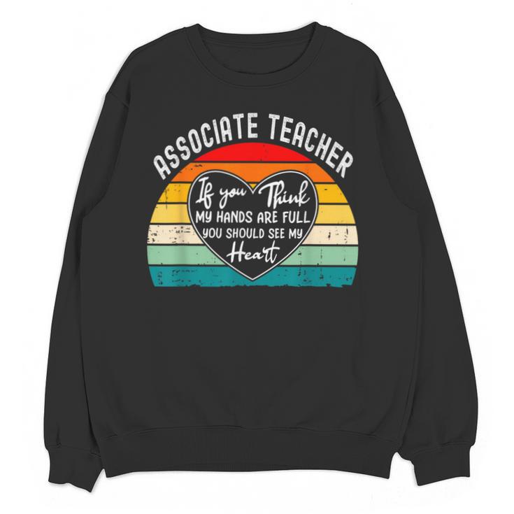 Associate Teacher If You Think My Hands Are Full Unisex Sweatshirt