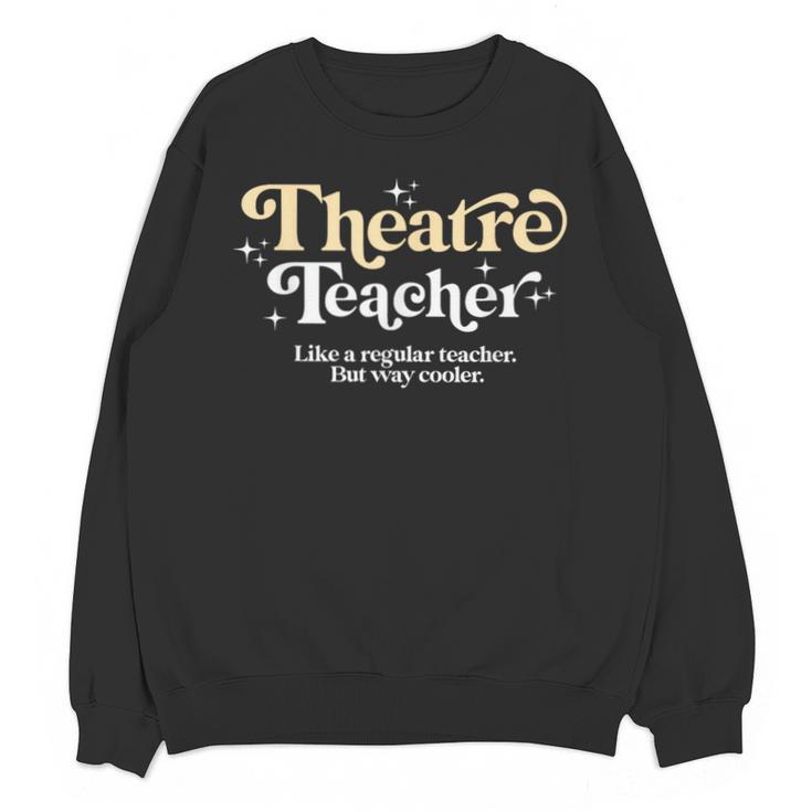 Theatre Teacher Back To School Essential Must Have Unisex Sweatshirt