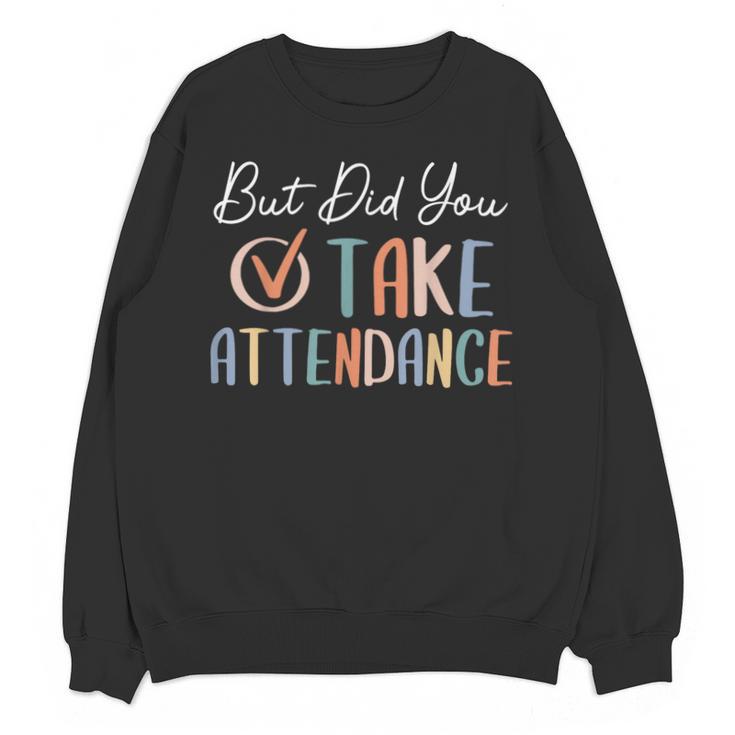 But Did You Take Attendance-Teacher School Secretary Team Unisex Sweatshirt