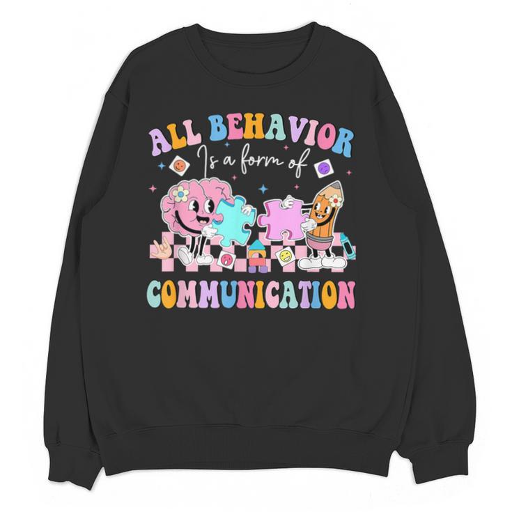 All Behavior Is A Form Of Communication SPED Teacher Autism Unisex Sweatshirt