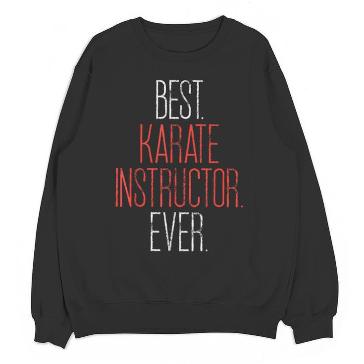 Best Karate Instructor Ever Martial Arts Teacher Sensei Unisex Sweatshirt