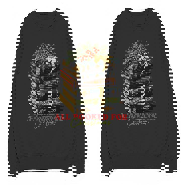 All Booked For Christmas Christmas Book Tree For Teacher For Men Women Kids Unisex Sweatshirt