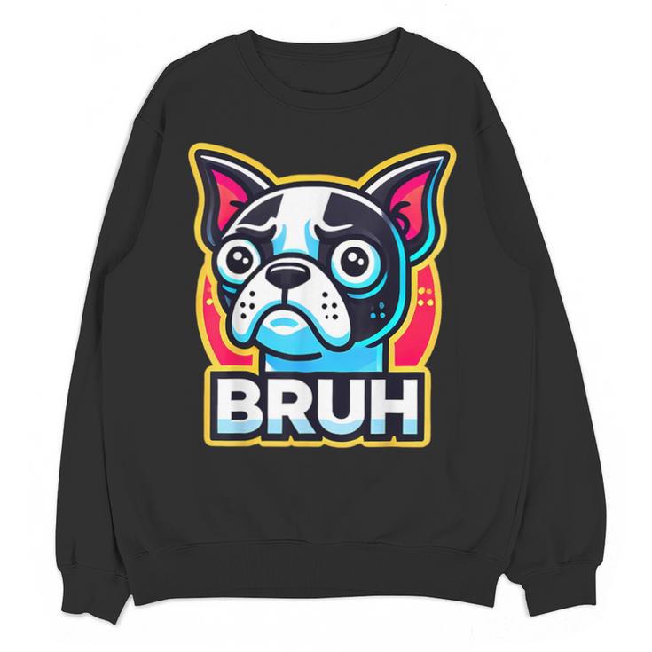 Boston Terrier Bruh Dog Lover Unisex Sweatshirt