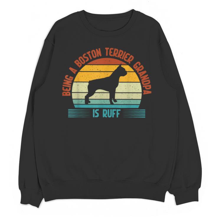 Being a Boston Terrier Grandpa Is Ruff Boston Terrier Unisex Sweatshirt