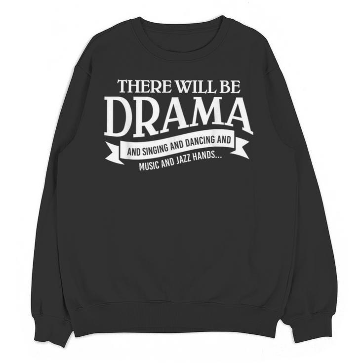 Broadway Actor There Will Be Drama Theater Teacher Men Women Unisex Sweatshirt