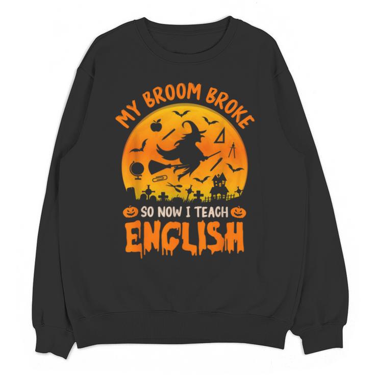 My Broom Broke So Now I Teach English Halloween Teacher Unisex Sweatshirt