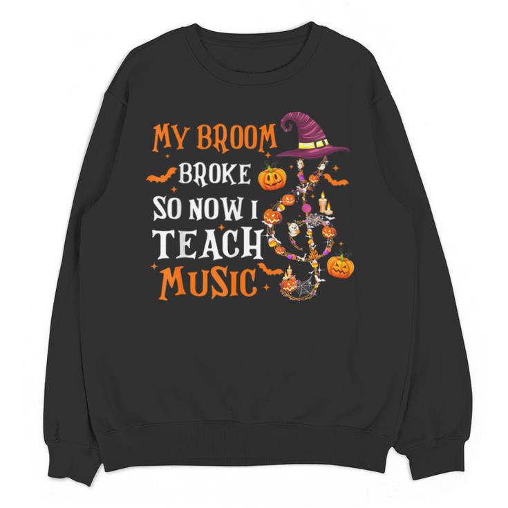 My Broom Broke So Now I Teach Music Teacher Halloween Unisex Sweatshirt