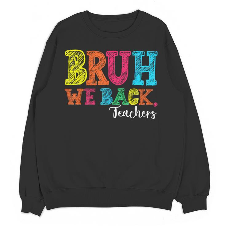 Bruh We Back Teacher First Day Of School Back To School Unisex Sweatshirt