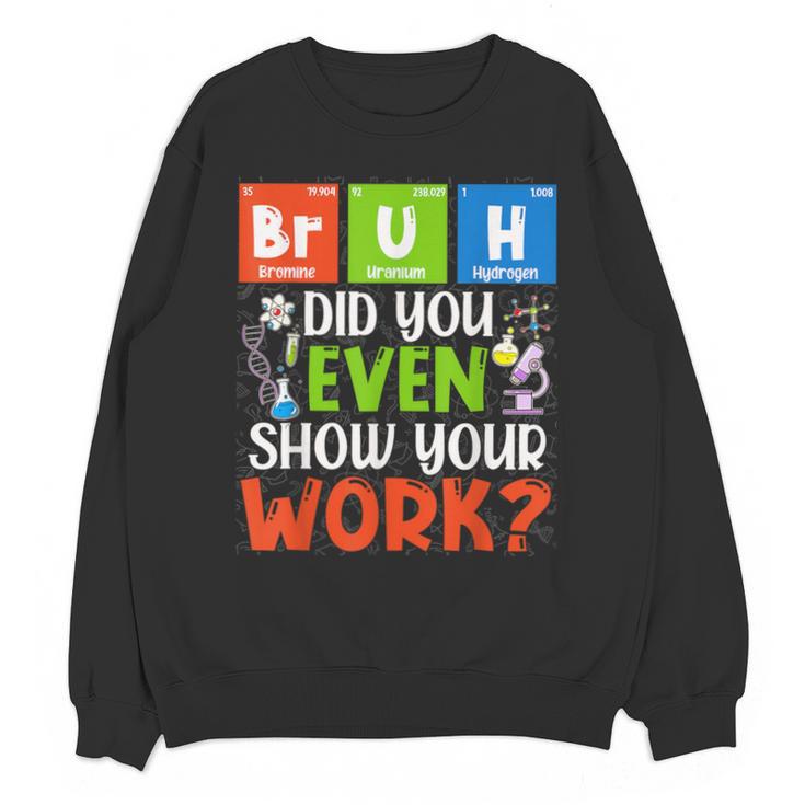 Bruh Did You Even Show Your Work For Science Teachers For Men Women Unisex Sweatshirt