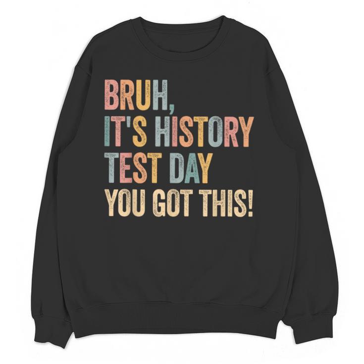 Bruh It's History Test Day You Got This History Teacher Unisex Sweatshirt