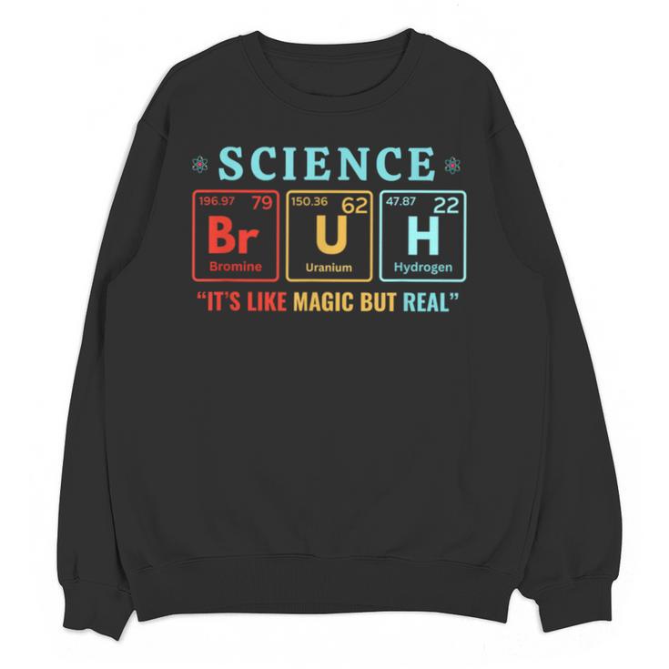 Bruh Science Like Magic But Real Teachers Students Scientist Unisex Sweatshirt