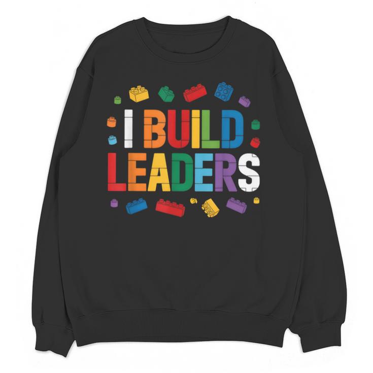 I Build Leaders Bricks Building Blocks Teacher Brick Builder Unisex Sweatshirt