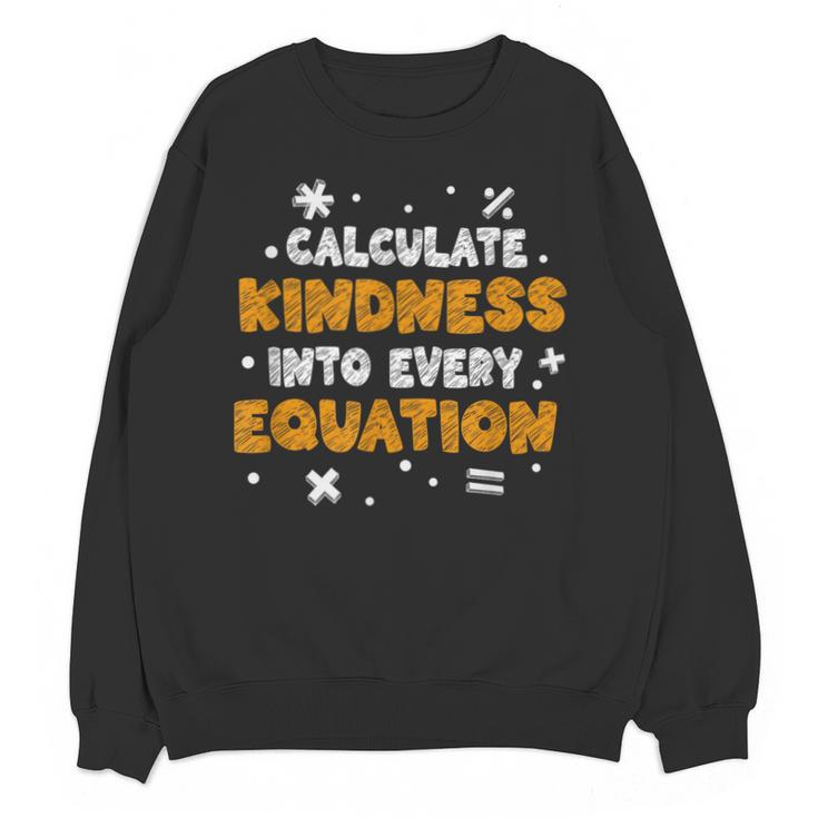 Calculate Kindness Into Every Equation Math Teacher School Unisex Sweatshirt
