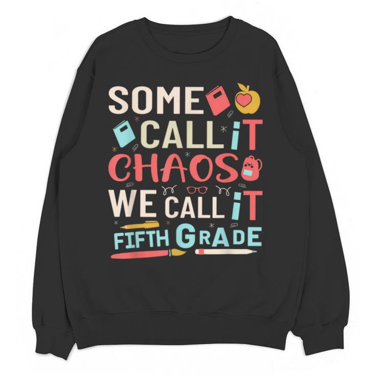 Some Call It Chaos We Call It Fifth Grade 5th Grade Teacher Unisex Sweatshirt