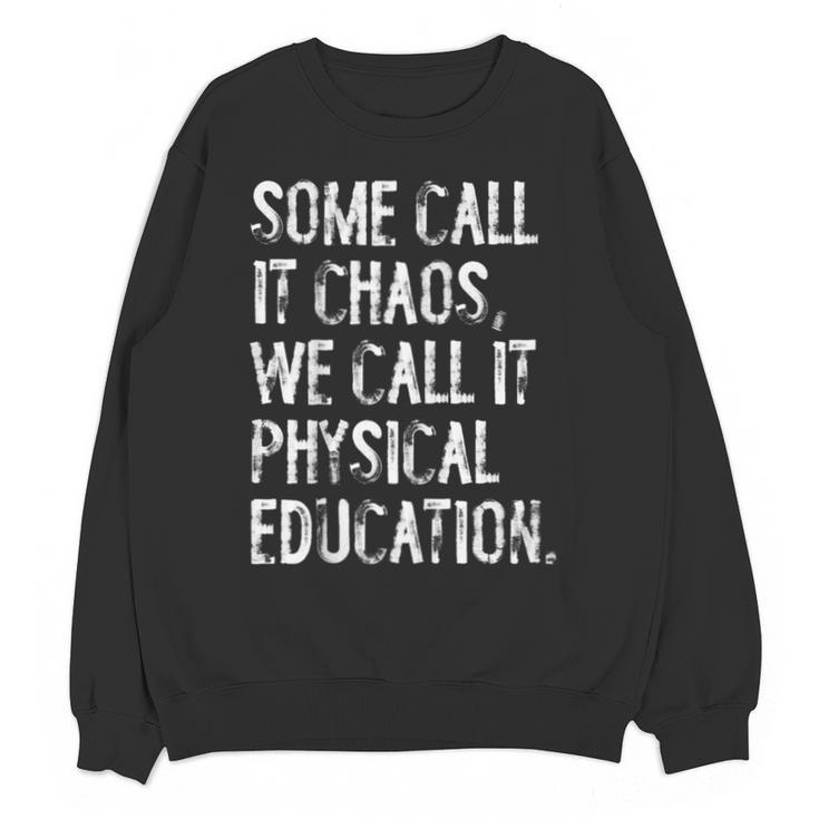 Some Call It Chaos We Call It Physical Education Teacher Unisex Sweatshirt
