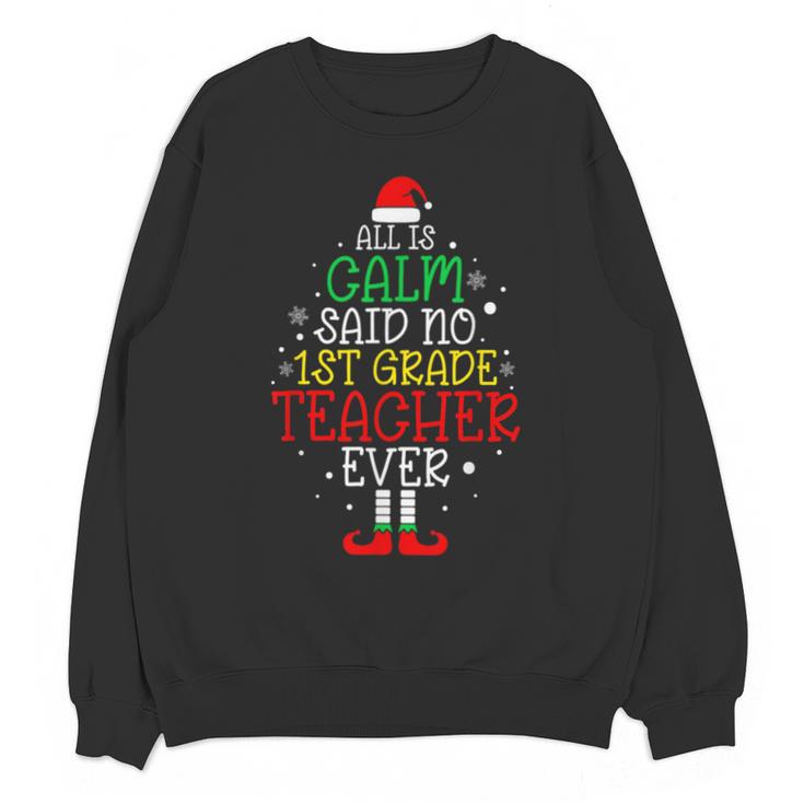 All Is Calm Said No 1st Grade Teacher Ever Christmas Teacher Unisex Sweatshirt