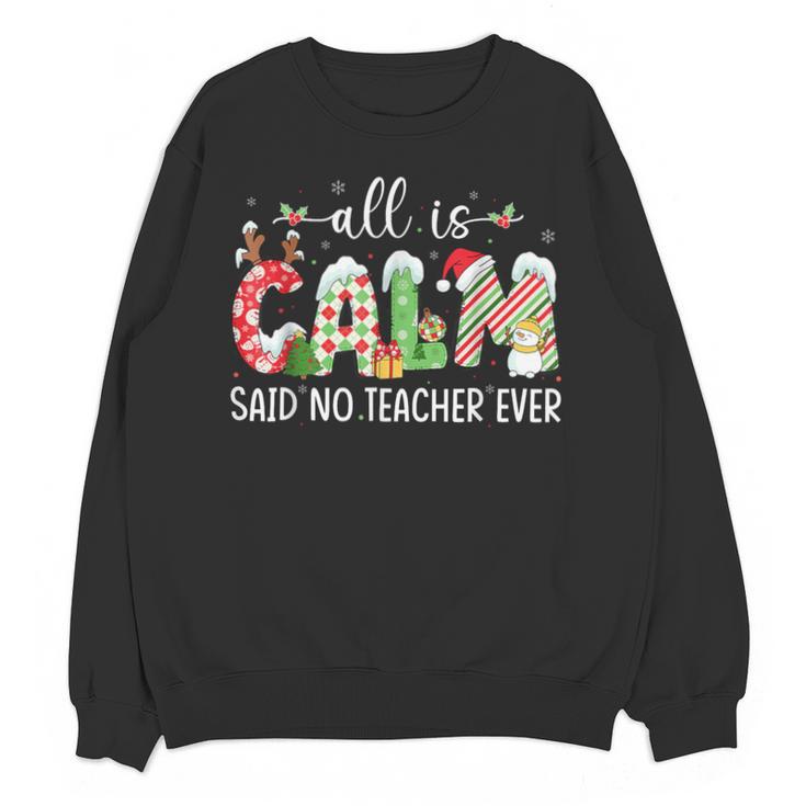 All Is Calm Said No Teacher Ever Teacher Christmas Unisex Sweatshirt