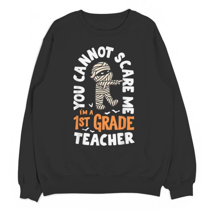 You Cannot Scare Me Im A Teacher 1st Grade Halloween Teacher Men Women Kids Unisex Sweatshirt