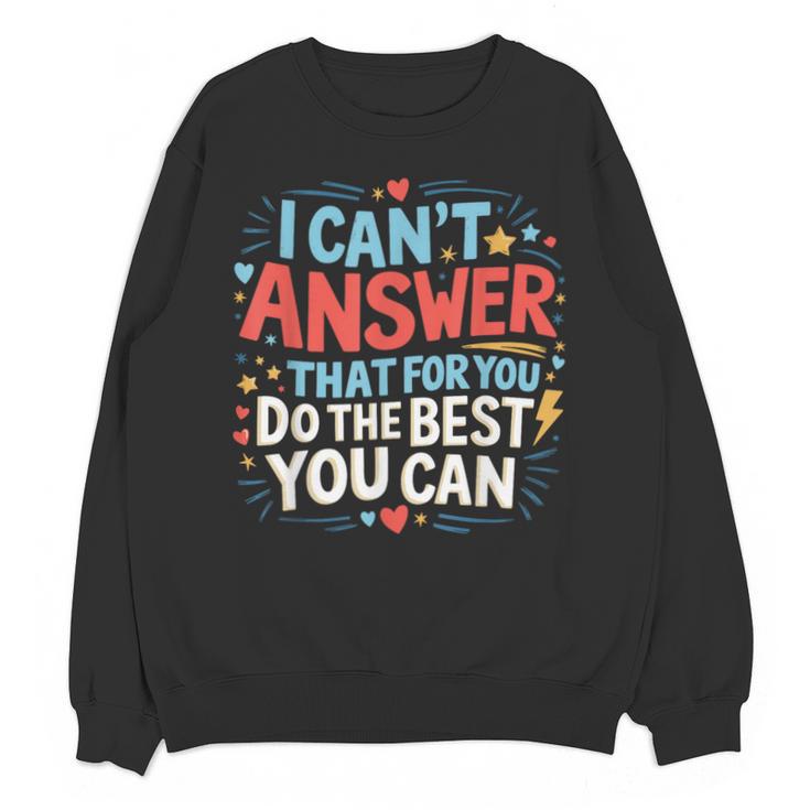 I Can't Answer That For You Staar Test Teacher Testing Day Unisex Sweatshirt