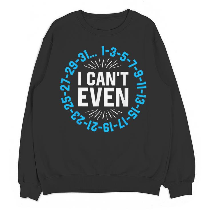 I Can't Even Math Science Teacher Mathematics Numbers Pun Unisex Sweatshirt