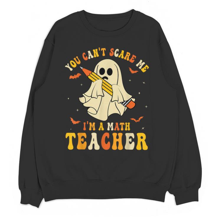 You Can't Scare Me I'm A Math Teacher Halloween Ghost Groovy Unisex Sweatshirt
